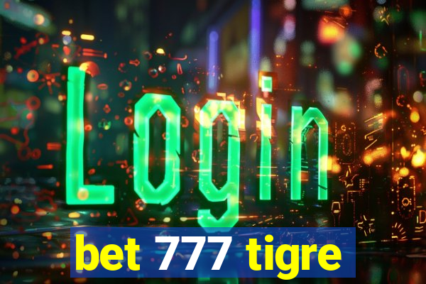 bet 777 tigre